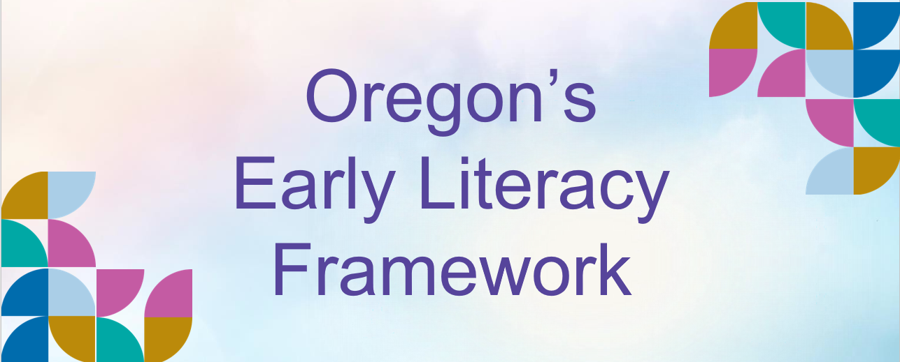 Oregon Department of Education Oregon’s Early Literacy Framework A
